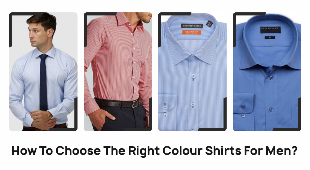 How To Choose The Right Colour Shirts For Men?