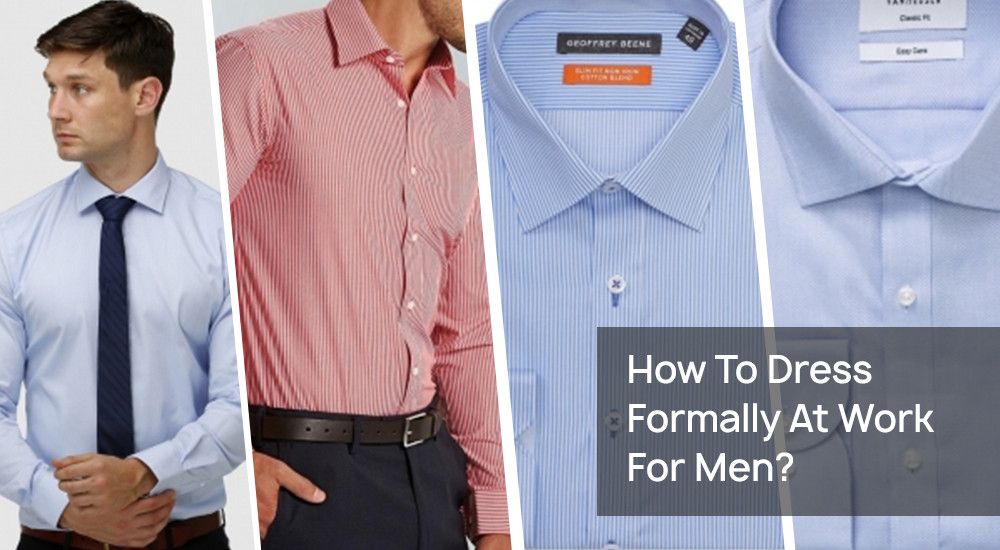 How To Dress Formally At Work, Meeting or Interview for Men?