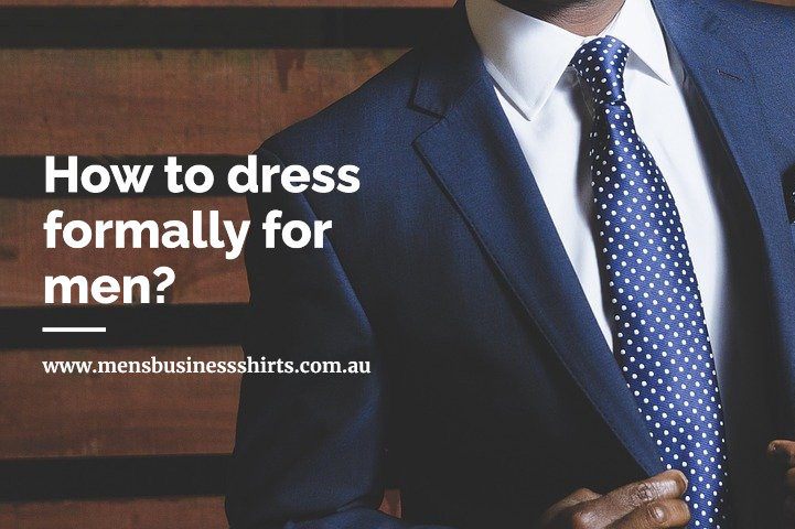 How to dress formally for men?